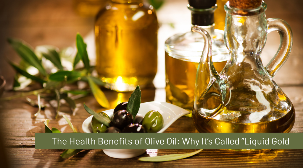 The Health Benefits of Olive Oil: Why It’s Called “Liquid Gold